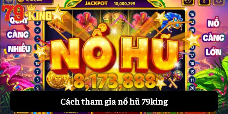 Cách tham gia nổ hũ 79king