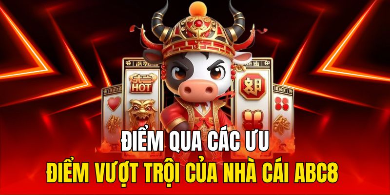 Điểm qua các ưu điểm vượt trội của nhà cái ABC8 